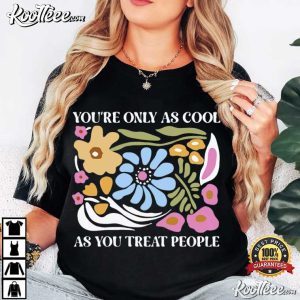 You're Only As Cool As You Treat People Artsy Floral T Shirt (2)