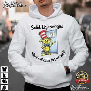 Dr Seuss Solid Liquid Gas What Will Come Out Of My Ass T Shirt (4)