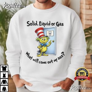 Dr Seuss Solid Liquid Gas What Will Come Out Of My Ass T Shirt (1)