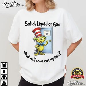 Dr Seuss Solid Liquid Gas What Will Come Out Of My Ass T Shirt (2)