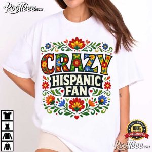 Crazy Hispanic Fan Cultural Latino Pride Heritage Family T Shirt (1)