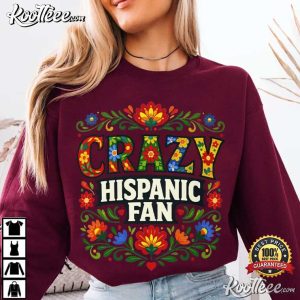 Crazy Hispanic Fan Cultural Latino Pride Heritage Family T-Shirt Crazy Hispanic Fan Cultural Latino Pride Heritage Family T Shirt (3)