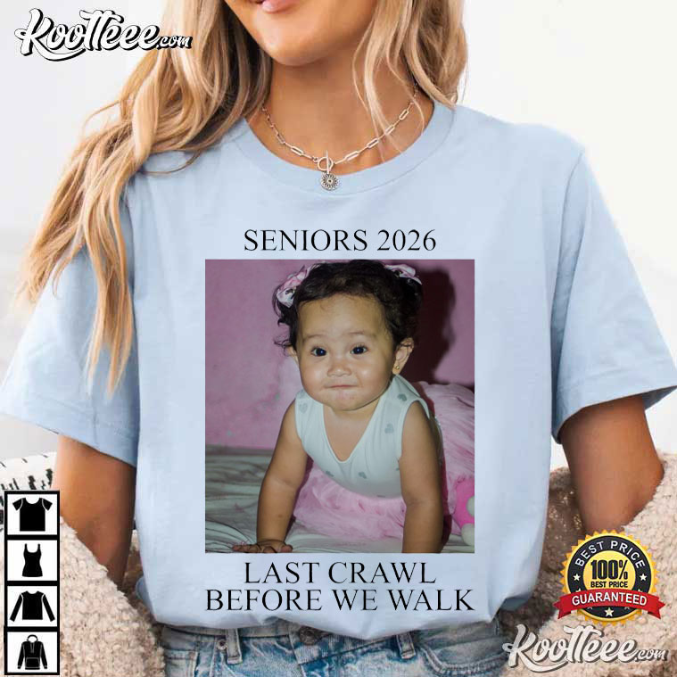 Last Crawl Before We Walk Senior Baby Graduation 2026 Custom T-Shirt Last Crawl Before We Walk Senior Baby Graduation 2026 Custom T-Shirt