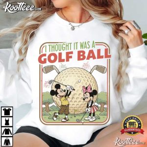 Disney Mickey And Minnie Golf I Thought It Was A Golf Ball T Shirt (2)