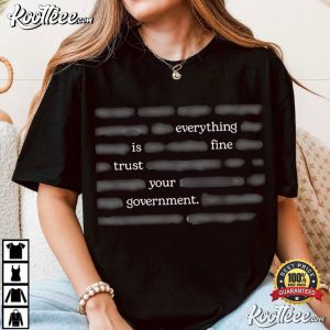 Censored Everything Is Fine Trust Your Government Meme Political T Shirt