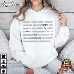 Censored Everything Is Fine Trust Your Government Meme Political T Shirt (3)
