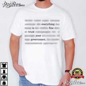 Censored Everything Is Fine Trust Your Government Meme Political T Shirt (1)