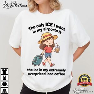 The Only ICE I Want In My Airports Iced Coffee T Shirt (1)
