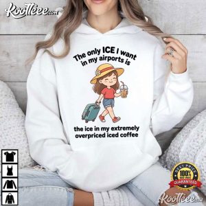 The Only ICE I Want In My Airports Iced Coffee T Shirt (3)