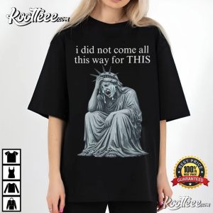 Anti Trump Statue Of Liberty Sarcastic Political T Shirt (3)