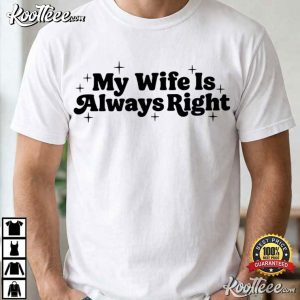 My Wife Is Always Right Funny Husband Anniversary Gift T Shirt (2)