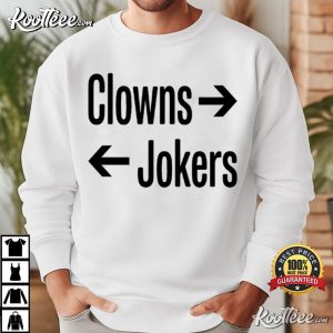 Clowns To The Right Jokers To The Left Funny Sarcastic Quote T Shirt (1)