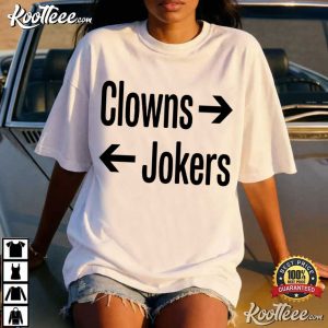 Clowns To The Right Jokers To The Left Funny Sarcastic Quote T Shirt (2)