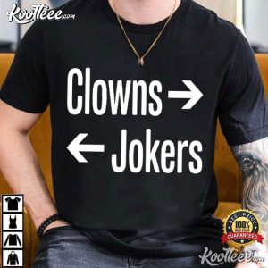 Clowns To The Right Jokers To The Left Funny Sarcastic Quote T Shirt (3)