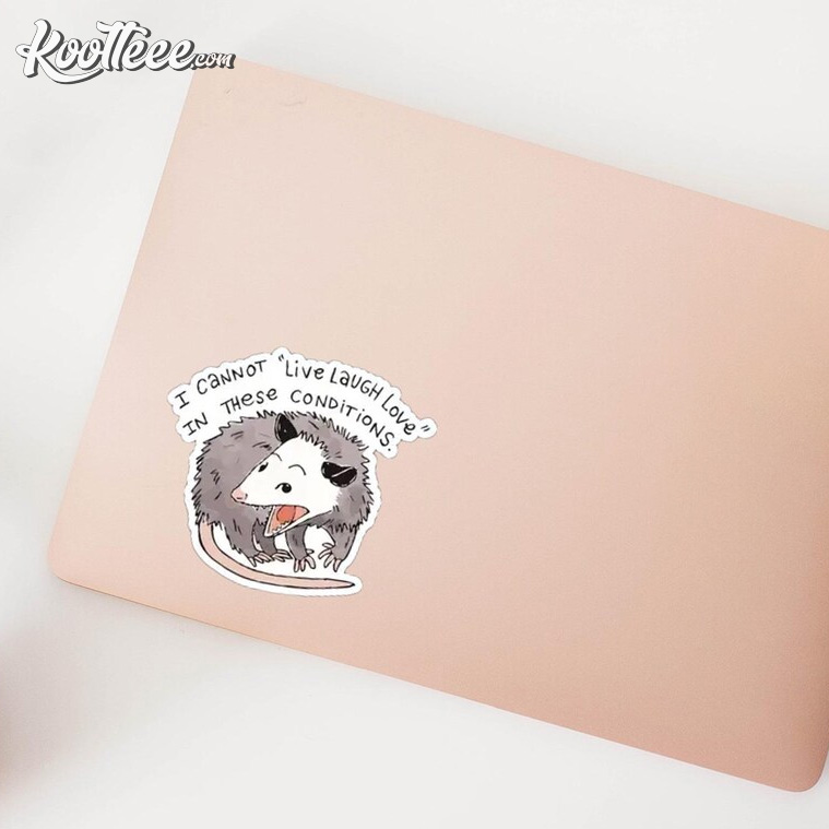 Funny Opossum I Cannot Live Laugh Love In These Conditions Sticker Funny Opossum I Cannot Live Laugh Love In These Conditions Sticker