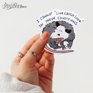 Funny Opossum I Cannot Live Laugh Love In These Conditions Sticker Funny Opossum I Cannot Live Laugh Love In These Conditions Sticker 2