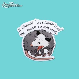 Funny Opossum I Cannot Live Laugh Love In These Conditions Sticker