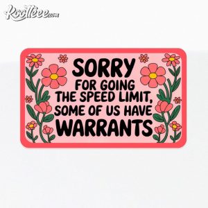 Sorry For Going the Speed Limit I Have Warrants Sticker