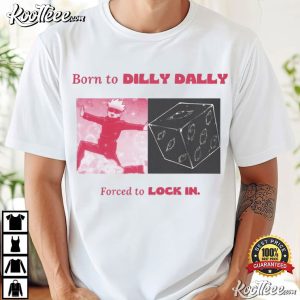 Gojo Born To Dilly Dally Forced To Locked In Anime T-Shirt Gojo Born To Dilly Dally Forced To Locked In Anime T Shirt (2)
