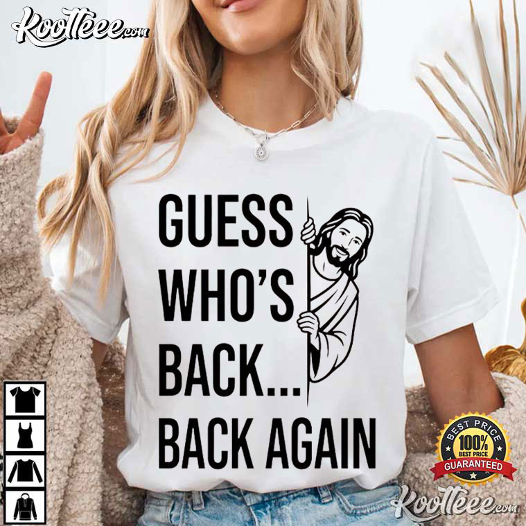 Jesus Guess Who's Back Back Again Good Friday Easter Funny T-Shirt Jesus Guess Who's Back Back Again Good Friday Easter Funny T-Shirt