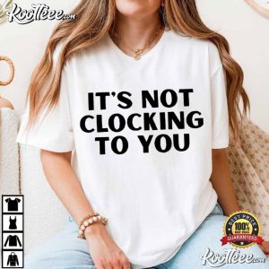 Justin Bieber It's Not Clocking To You Quote T Shirt (1)