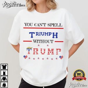 You Can't Spell Triumph Without Trump MAGA Patriotic T Shirt (2)