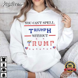 You Can't Spell Triumph Without Trump MAGA Patriotic T Shirt (3)