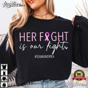 Her Fight Is Our Fight Custom Cancer Support Squad T Shirt (1)