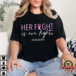 Her Fight Is Our Fight Custom Cancer Support Squad T Shirt (2)