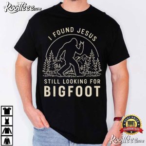 I Found Jesus Still Looking For Bigfoot Christian Funny Faith T Shirt (2)