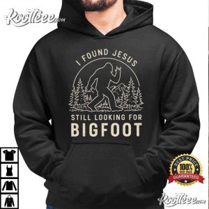 I Found Jesus Still Looking For Bigfoot Christian Funny Faith T Shirt (3)
