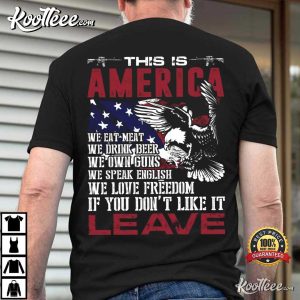 This Is America If You Don't Like It Leave Patriotic Veteran T Shirt (4)