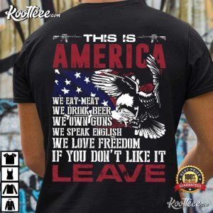 This Is America If You Don't Like It Leave Patriotic Veteran T Shirt (3)