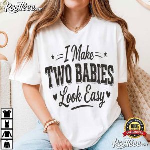 I Make Two Babies Look Easy Motherhood Humor Funny Mom T Shirt (1)