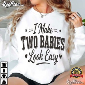 I Make Two Babies Look Easy Motherhood Humor Funny Mom T Shirt (2)