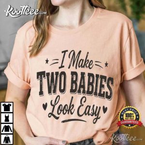 I Make Two Babies Look Easy Motherhood Humor Funny Mom T Shirt (3)
