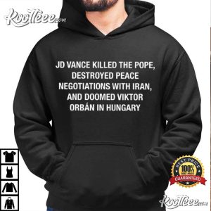 JD Vance Killed The Pope Destroyed Peace Negotiations With Iran T Shirt (4)