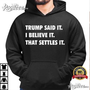 Trump Said It I Believe It That Settles It Political T Shirt (4)