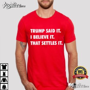 Trump Said It I Believe It That Settles It Political T Shirt (2)