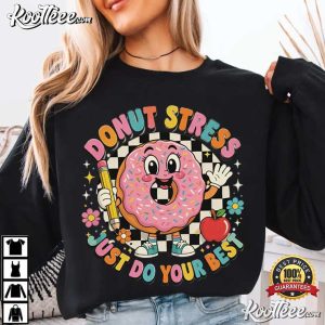 Donut Stress Just Do Your Best Teacher Test Day T Shirt (1)