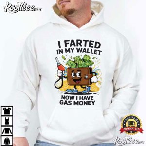I Farted In My Wallet Funny Gas Money T Shirt (4)