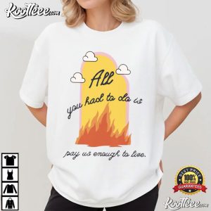 Worker All You Had To Do Is Pay Us Enough To Live Funny T Shirt (4)