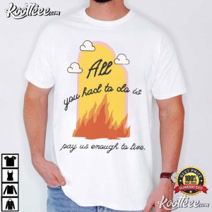 Worker All You Had To Do Is Pay Us Enough To Live Funny T Shirt (1)