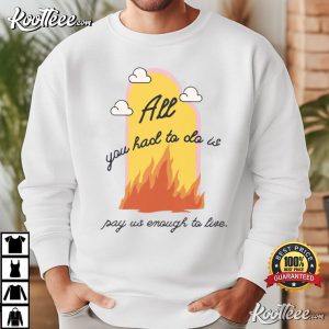 Worker All You Had To Do Is Pay Us Enough To Live Funny T Shirt (2)