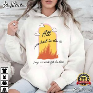 Worker All You Had To Do Is Pay Us Enough To Live Funny T Shirt (3)