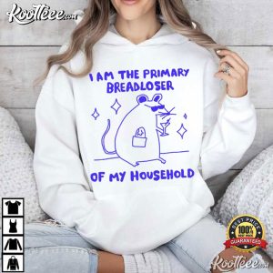 Rat I Am The Primary Breadloser Of My Household Funny T Shirt (4)