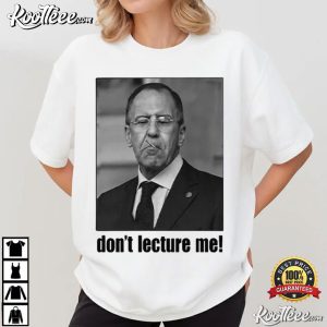 Sergey Lavrov Don’t Lecture Me Politician T Shirt (4)