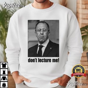 Sergey Lavrov Don’t Lecture Me Politician T Shirt (1)