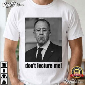 Sergey Lavrov Don’t Lecture Me Politician T Shirt (2)