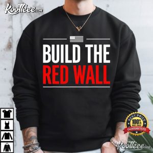 Build The Red Wall Patriotic Humor Political Meme T Shirt (4)